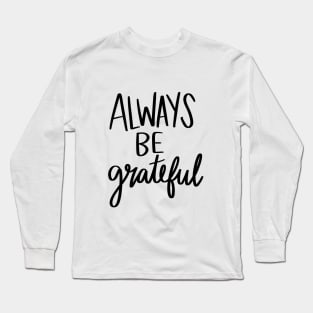 Always Be Grateful t-shirt Long Sleeve T-Shirt